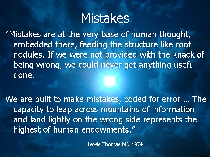 Mistakes “Mistakes are at the very base of human thought, embedded there, feeding the