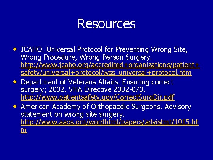 Resources • JCAHO. Universal Protocol for Preventing Wrong Site, • • Wrong Procedure, Wrong