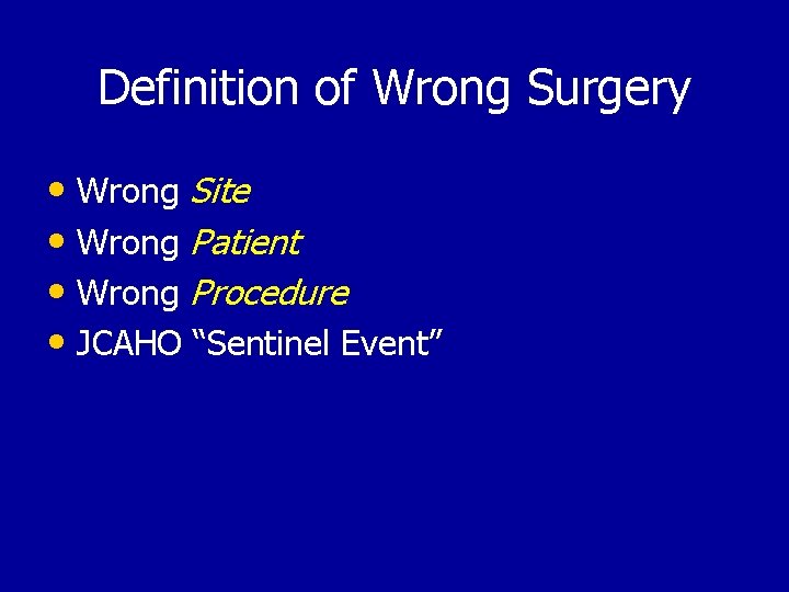 Definition of Wrong Surgery • Wrong Site • Wrong Patient • Wrong Procedure •