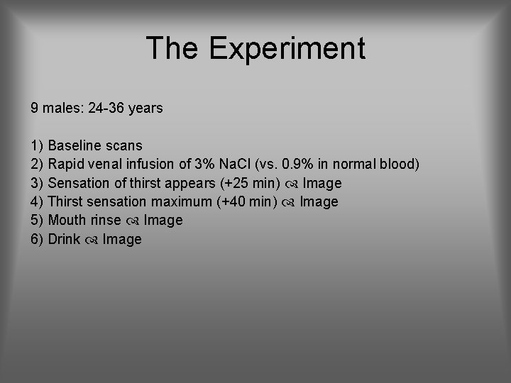 The Experiment 9 males: 24 -36 years 1) Baseline scans 2) Rapid venal infusion
