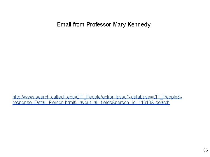 Email from Professor Mary Kennedy http: //www. search. caltech. edu/CIT_People/action. lasso? -database=CIT_People&response=Detail_Person. html&-layout=all_fields&person_id=11610&-search 36