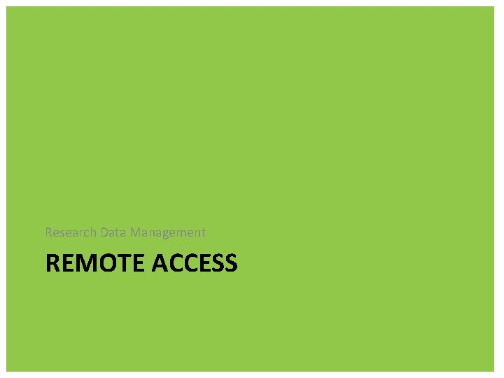 Research Data Management REMOTE ACCESS 