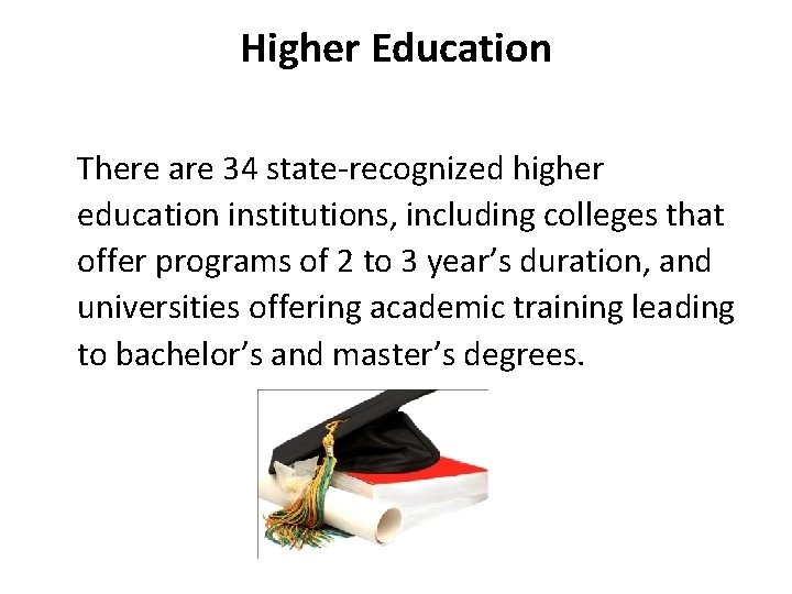 Higher Education There are 34 state-recognized higher education institutions, including colleges that offer programs