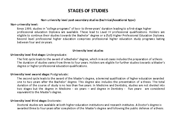 STAGES OF STUDIES Non-university level post-secondary studies (technical/vocational type) Non-university level: Since 1999, studies