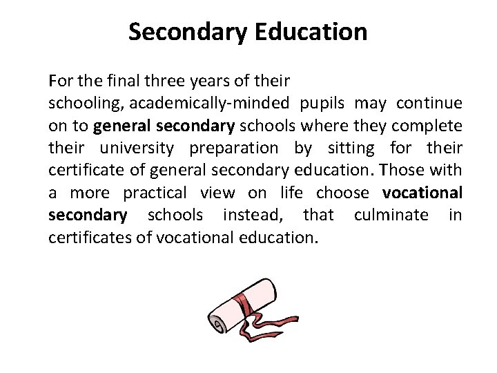 Secondary Education For the final three years of their schooling, academically-minded pupils may continue