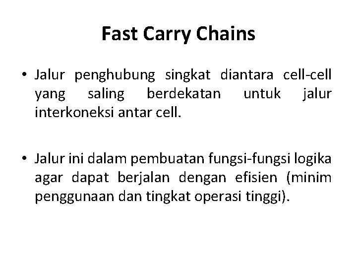 Fast Carry Chains • Jalur penghubung singkat diantara cell-cell yang saling berdekatan untuk jalur