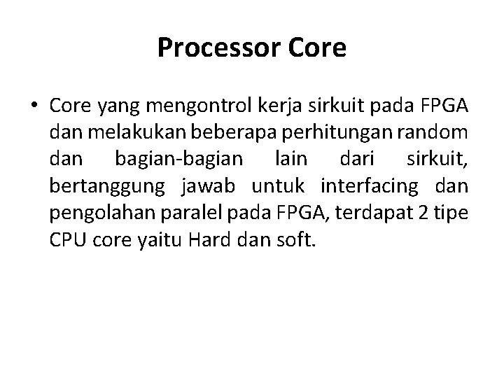 Processor Core • Core yang mengontrol kerja sirkuit pada FPGA dan melakukan beberapa perhitungan