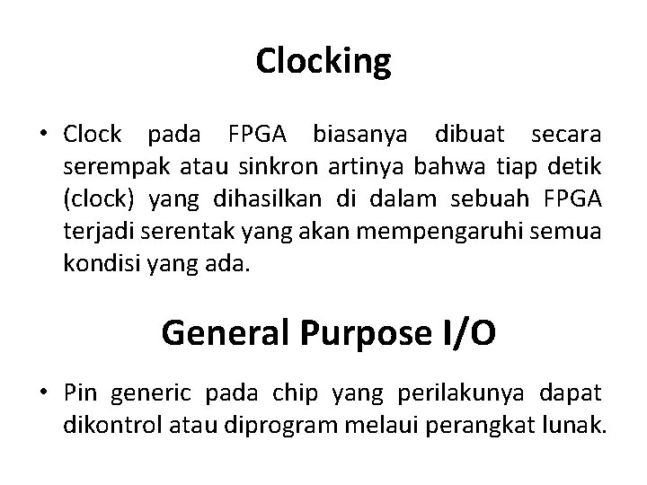 Clocking • Clock pada FPGA biasanya dibuat secara serempak atau sinkron artinya bahwa tiap