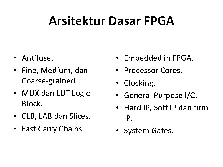 Arsitektur Dasar FPGA • Antifuse. • Fine, Medium, dan Coarse-grained. • MUX dan LUT