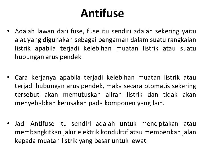 Antifuse • Adalah lawan dari fuse, fuse itu sendiri adalah sekering yaitu alat yang