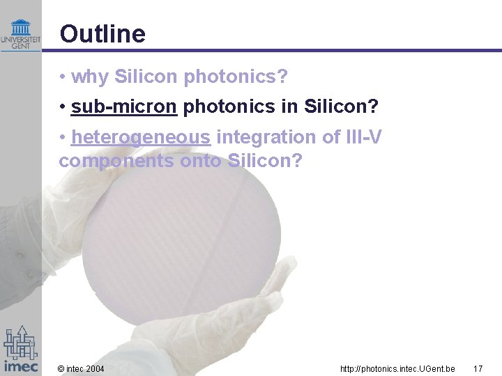 Outline • why Silicon photonics? • sub-micron photonics in Silicon? • heterogeneous integration of