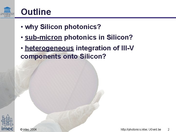 Outline • why Silicon photonics? • sub-micron photonics in Silicon? • heterogeneous integration of