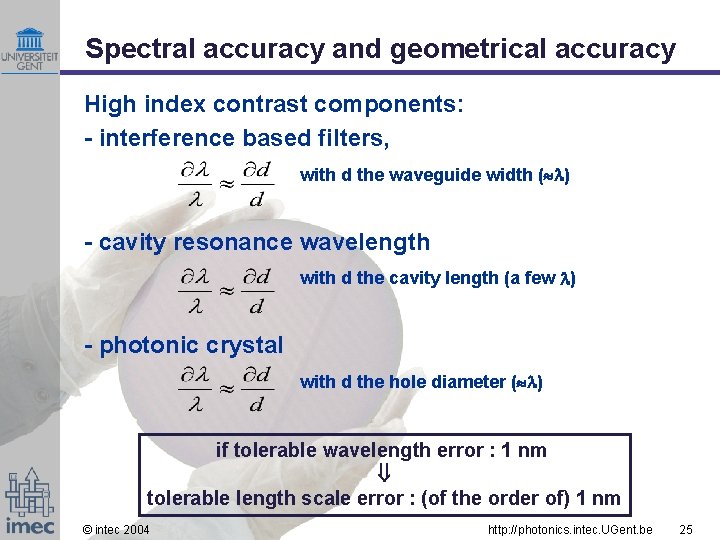 Spectral accuracy and geometrical accuracy High index contrast components: - interference based filters, with