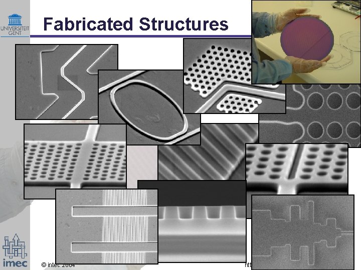 Fabricated Structures © intec 2004 http: //photonics. intec. UGent. be 29 