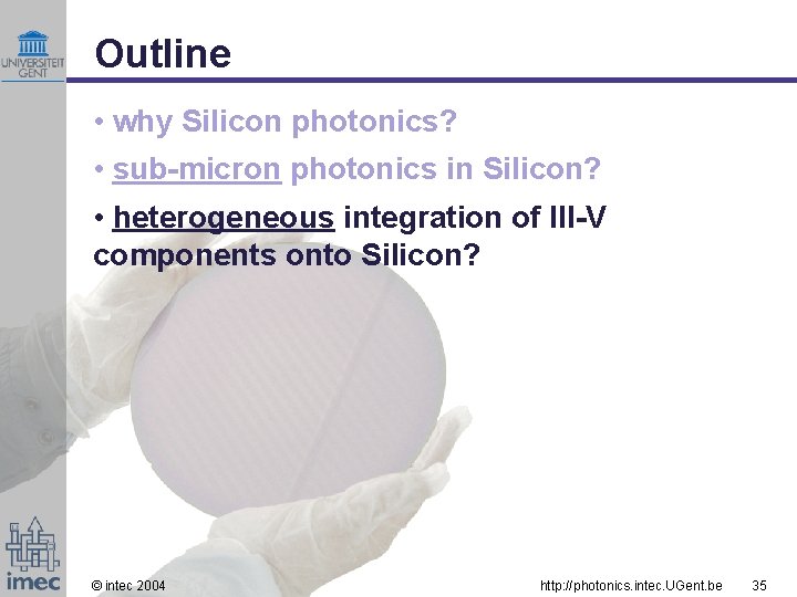 Outline • why Silicon photonics? • sub-micron photonics in Silicon? • heterogeneous integration of