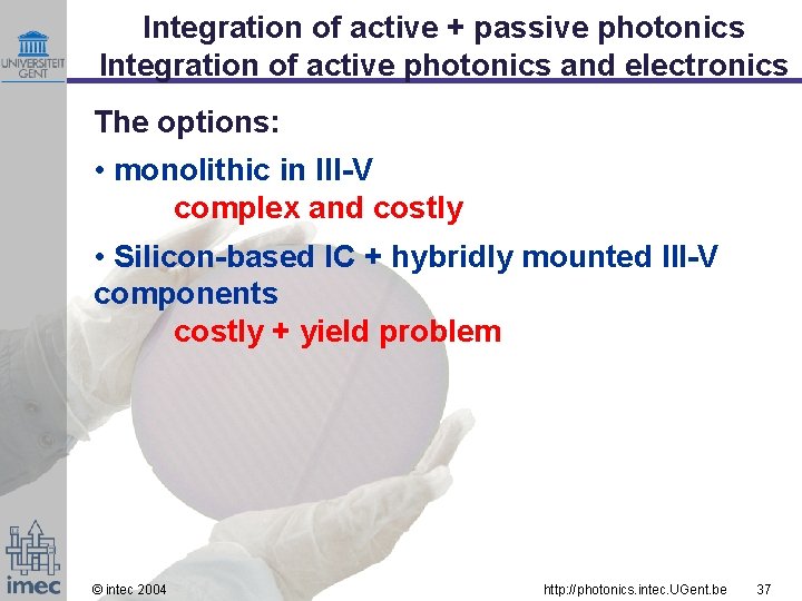 Integration of active + passive photonics Integration of active photonics and electronics The options: