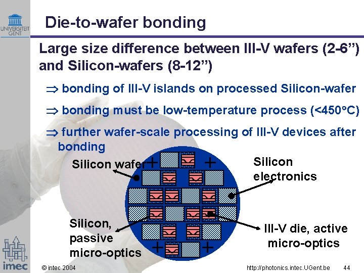 Die-to-wafer bonding Large size difference between III-V wafers (2 -6”) and Silicon-wafers (8 -12”)