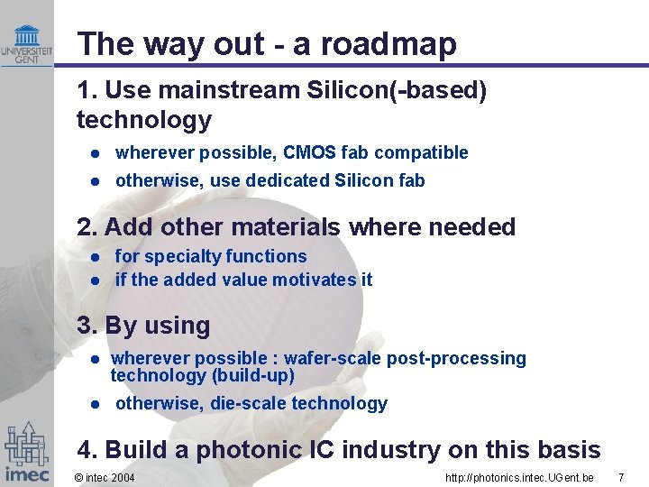 The way out - a roadmap 1. Use mainstream Silicon(-based) technology l wherever possible,