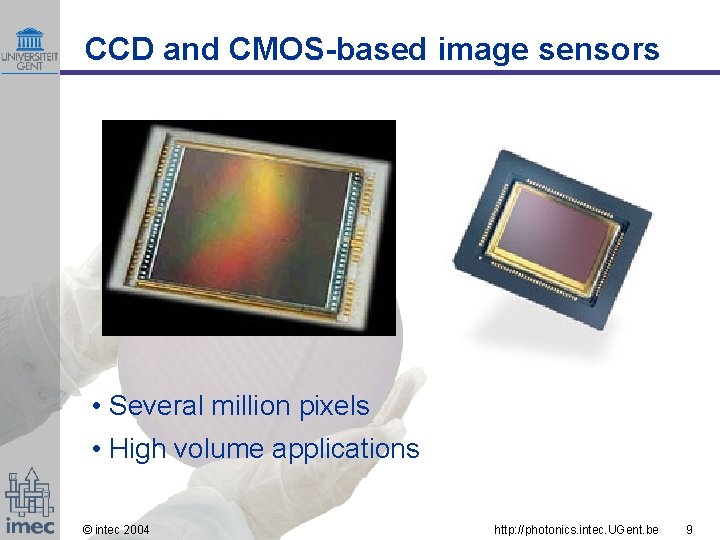CCD and CMOS-based image sensors • Several million pixels • High volume applications ©