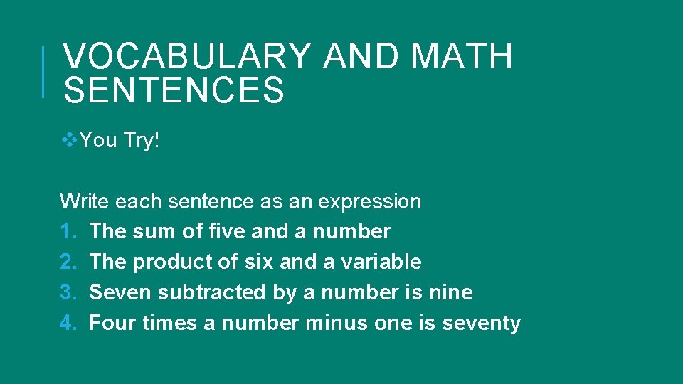 VOCABULARY AND MATH SENTENCES v. You Try! Write each sentence as an expression 1. VOCABULARY AND MATH SENTENCES v. You Try! Write each sentence as an expression 1.
