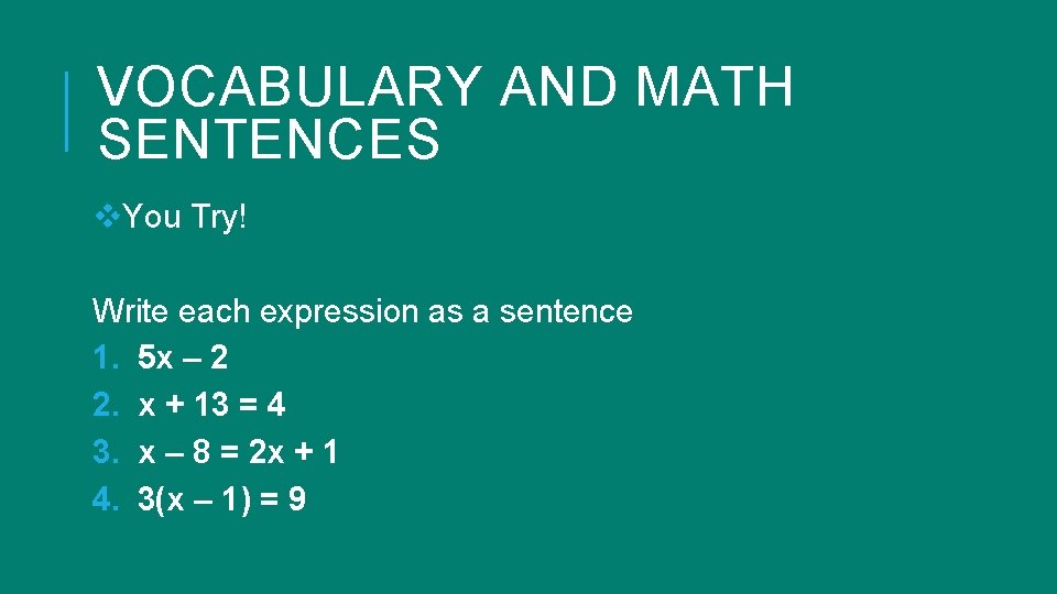 VOCABULARY AND MATH SENTENCES v. You Try! Write each expression as a sentence 1. VOCABULARY AND MATH SENTENCES v. You Try! Write each expression as a sentence 1.