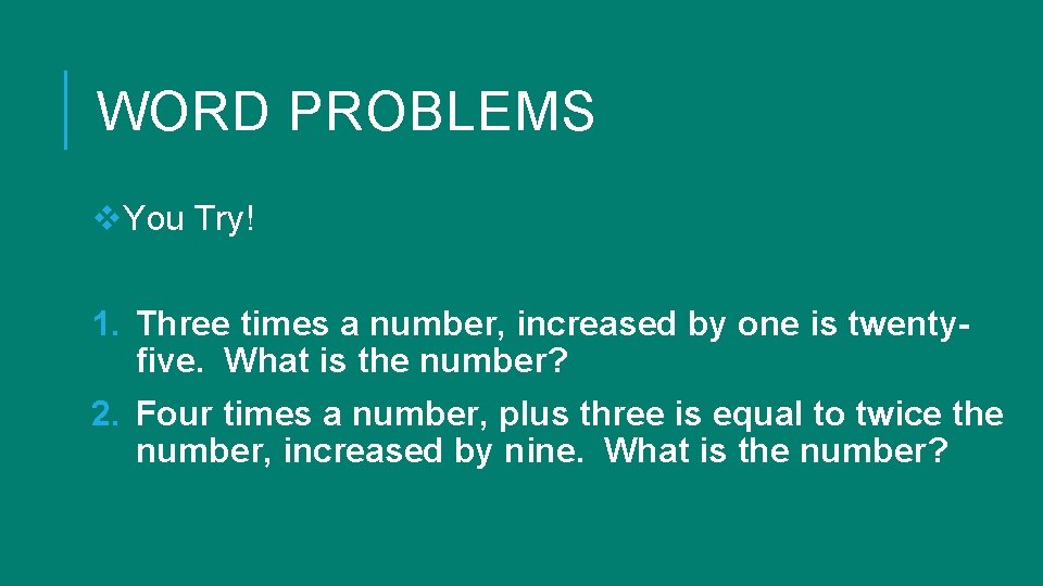 WORD PROBLEMS v. You Try! 1. Three times a number, increased by one is WORD PROBLEMS v. You Try! 1. Three times a number, increased by one is