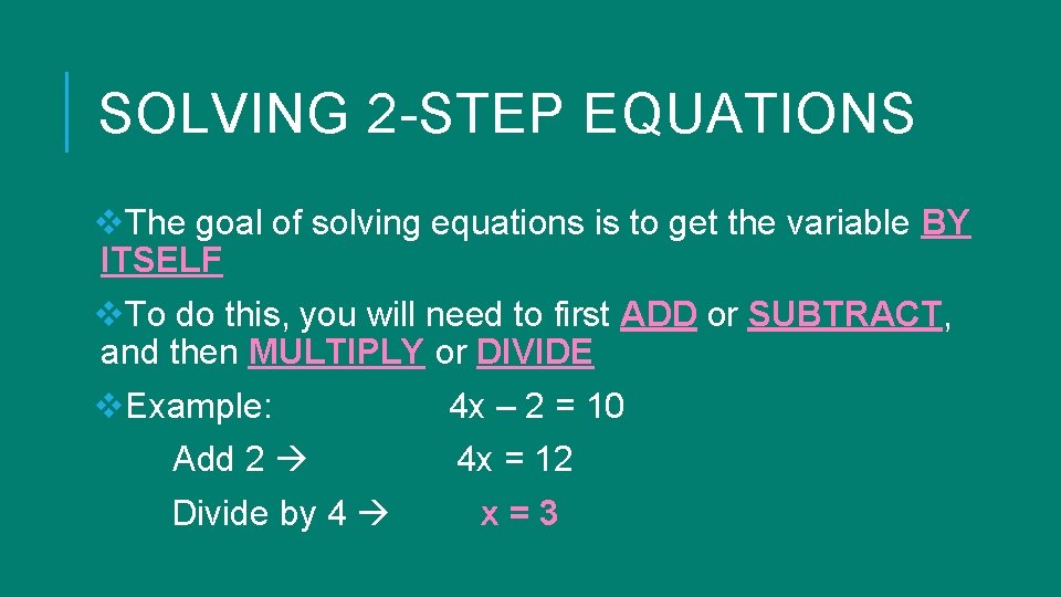 SOLVING 2 -STEP EQUATIONS v. The goal of solving equations is to get the SOLVING 2 -STEP EQUATIONS v. The goal of solving equations is to get the