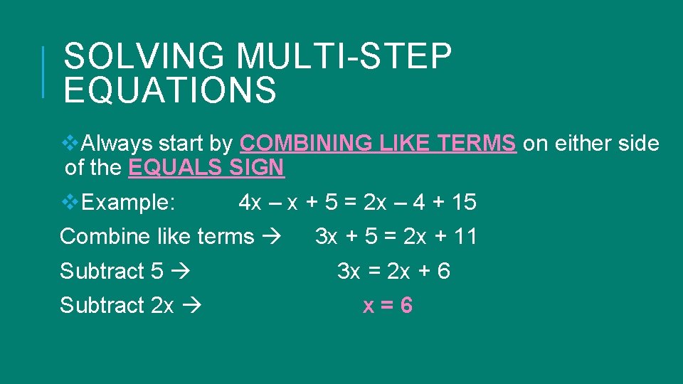 SOLVING MULTI-STEP EQUATIONS v. Always start by COMBINING LIKE TERMS on either side of SOLVING MULTI-STEP EQUATIONS v. Always start by COMBINING LIKE TERMS on either side of