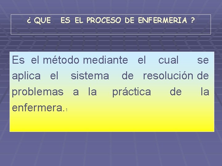 ¿ QUE ES EL PROCESO DE ENFERMERIA ? Es el método mediante el cual