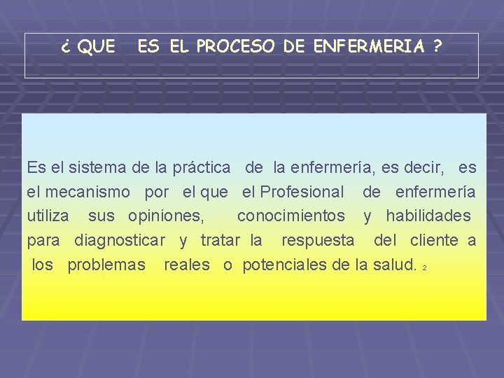 ¿ QUE ES EL PROCESO DE ENFERMERIA ? Es el sistema de la práctica