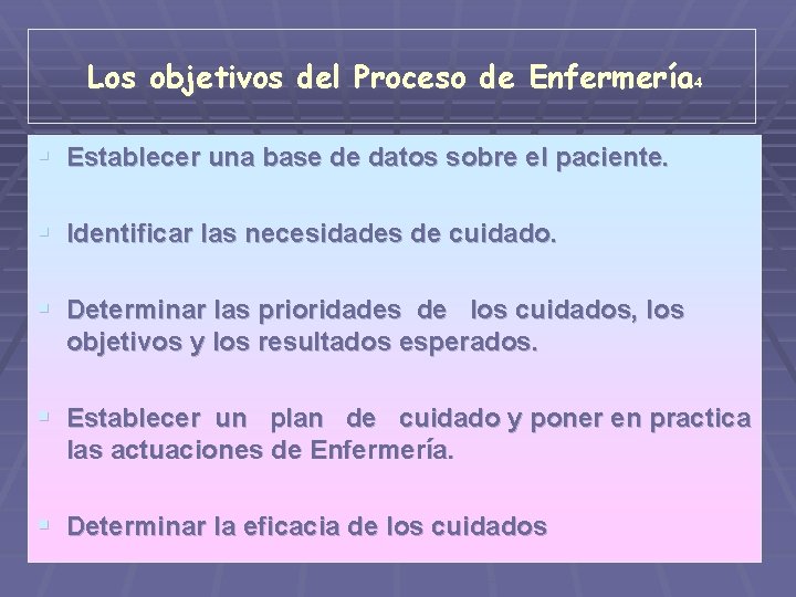 Los objetivos del Proceso de Enfermería 4 § Establecer una base de datos sobre