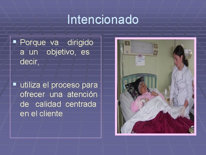 Intencionado § Porque va dirigido a un objetivo, es decir, § utiliza el proceso