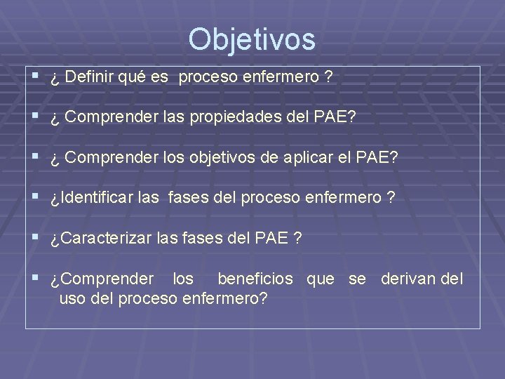 Objetivos § ¿ Definir qué es proceso enfermero ? § ¿ Comprender las propiedades