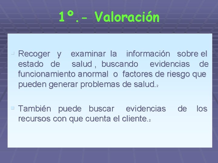 1º. - Valoración § Recoger y examinar la información sobre el estado de salud