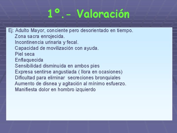 1º. - Valoración Ej: Adulto Mayor, conciente pero desorientado en tiempo. Zona sacra enrojecida.