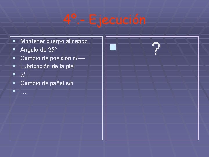 4º. - Ejecución § § § § Mantener cuerpo alineado. Angulo de 35º Cambio