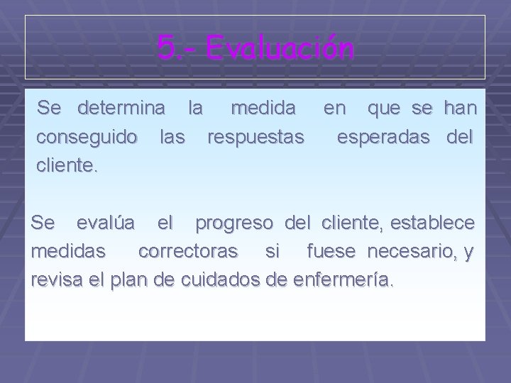 5. - Evaluación Se determina la medida en que se han conseguido las respuestas