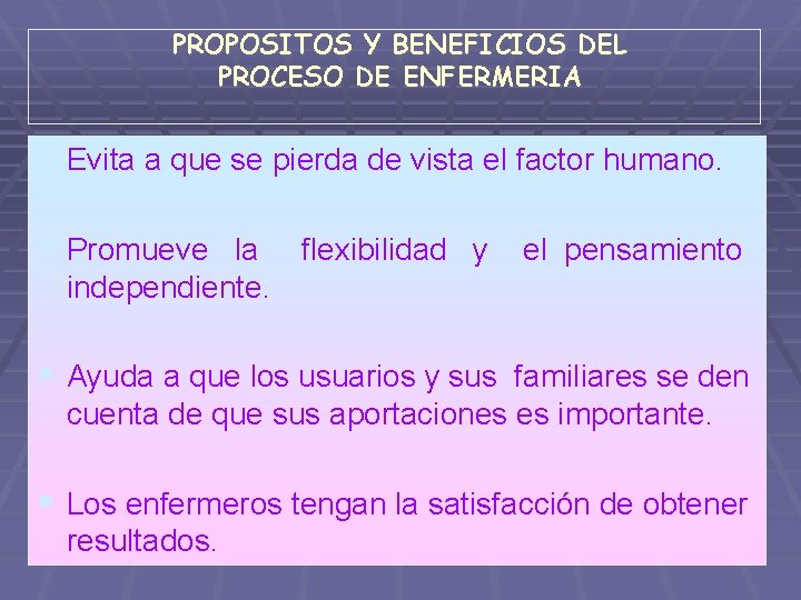 PROPOSITOS Y BENEFICIOS DEL PROCESO DE ENFERMERIA § Evita a que se pierda de