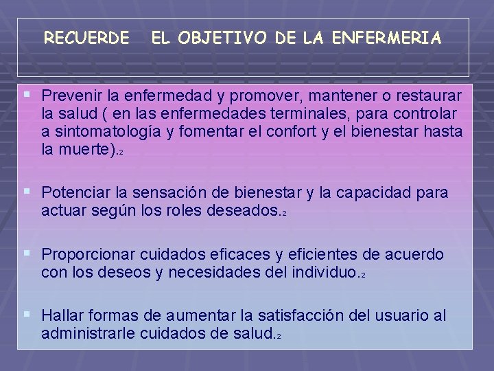 RECUERDE EL OBJETIVO DE LA ENFERMERIA § Prevenir la enfermedad y promover, mantener o