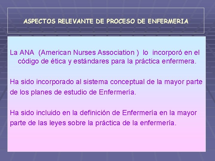 ASPECTOS RELEVANTE DE PROCESO DE ENFERMERIA La ANA (American Nurses Association ) lo incorporó