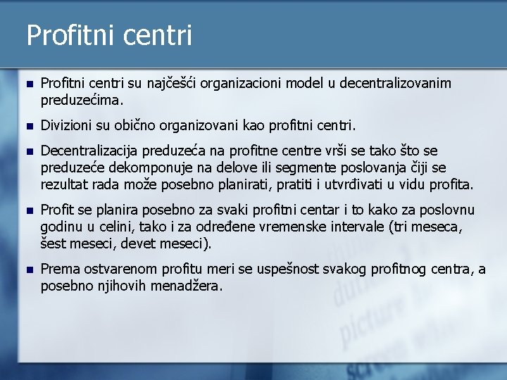 Profitni centri n Profitni centri su najčešći organizacioni model u decentralizovanim preduzećima. n Divizioni