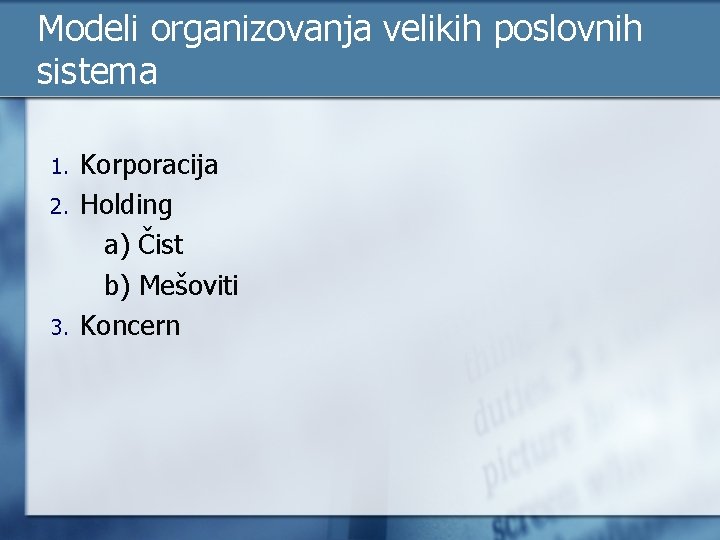 Modeli organizovanja velikih poslovnih sistema 1. 2. 3. Korporacija Holding a) Čist b) Mešoviti