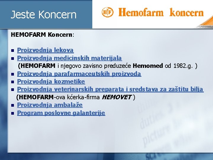 Jeste Koncern HEMOFARM Koncern: Proizvodnja lekova n Proizvodnja medicinskih materijala (HEMOFARM i njegovo zavisno