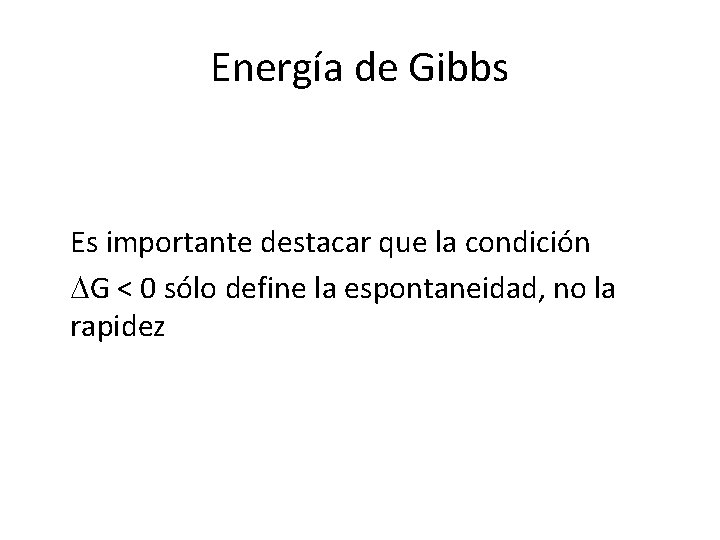 Energía de Gibbs Es importante destacar que la condición DG < 0 sólo define