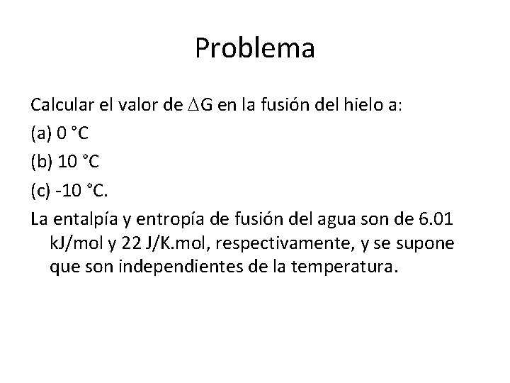 Problema Calcular el valor de DG en la fusión del hielo a: (a) 0