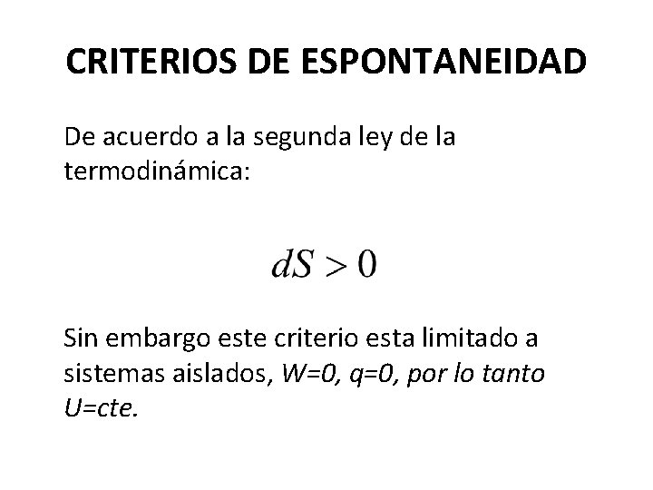 CRITERIOS DE ESPONTANEIDAD De acuerdo a la segunda ley de la termodinámica: Sin embargo