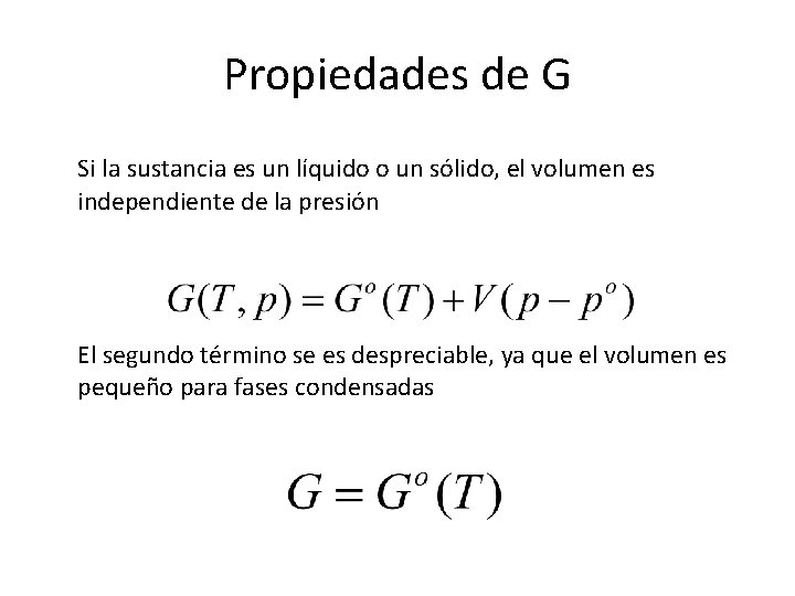 Propiedades de G Si la sustancia es un líquido o un sólido, el volumen