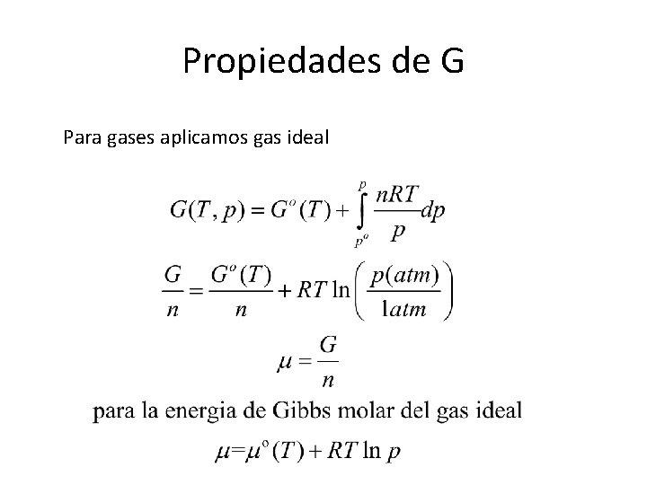 Propiedades de G Para gases aplicamos gas ideal 