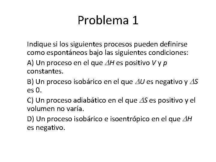 Problema 1 Indique si los siguientes procesos pueden definirse como espontáneos bajo las siguientes