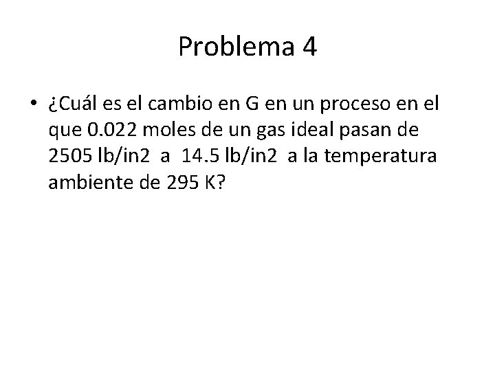 Problema 4 • ¿Cuál es el cambio en G en un proceso en el